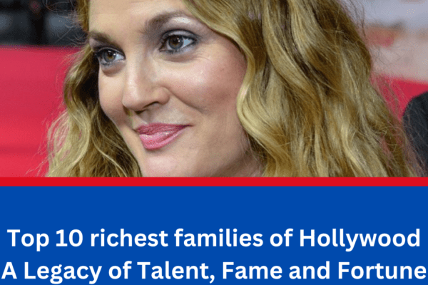 Top 10 richest families of Hollywood: A Legacy of Talent, Fame and Fortune